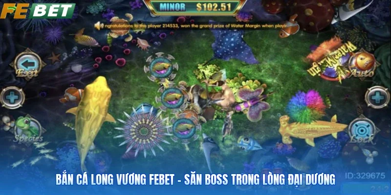 Bắn Cá Long Vương FEBET - Săn Boss Trong Lòng Đại Dương