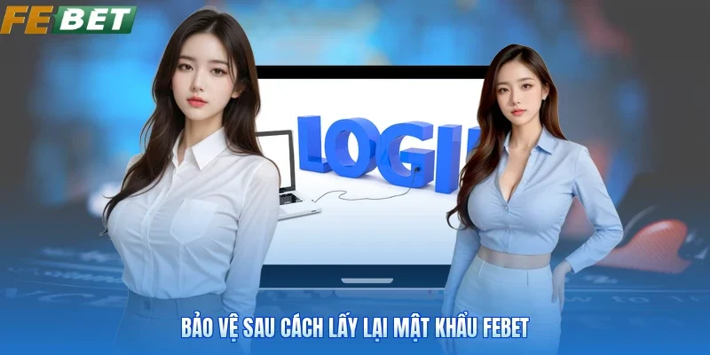 Bảo vệ sau cách lấy lại mật khẩu FEBET