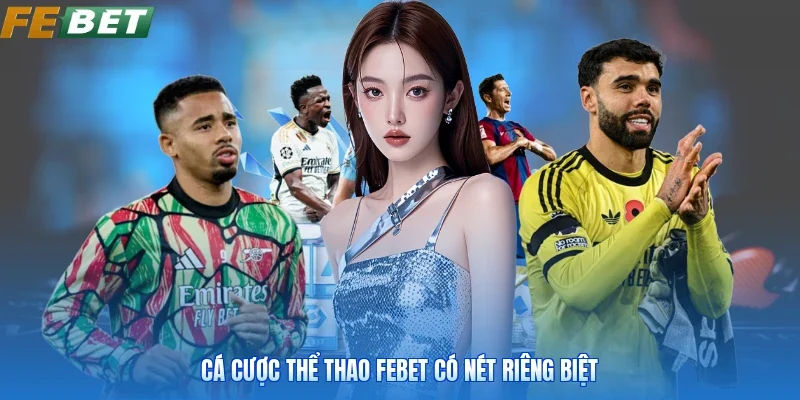 Cá cược thể thao FEBET có nét riêng biệt