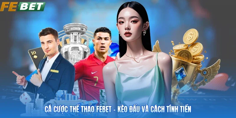 Cá Cược Thể Thao FEBET - Kèo Đấu Và Cách Tính Tiền