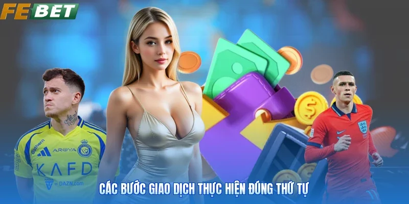 Các bước giao dịch thực hiện đúng thứ tự