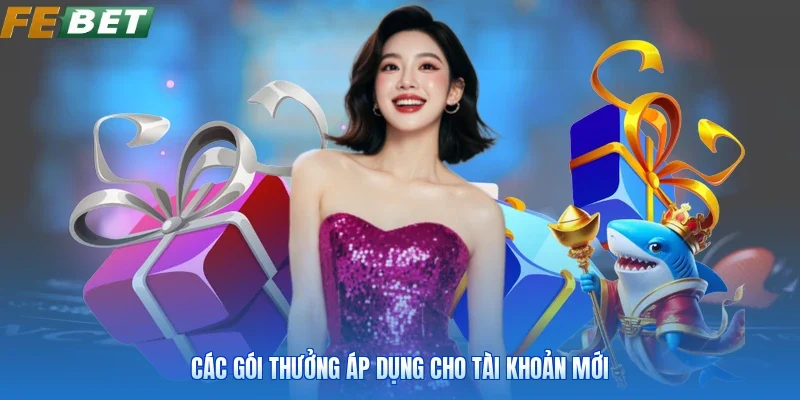 Các gói thưởng áp dụng cho tài khoản mới
