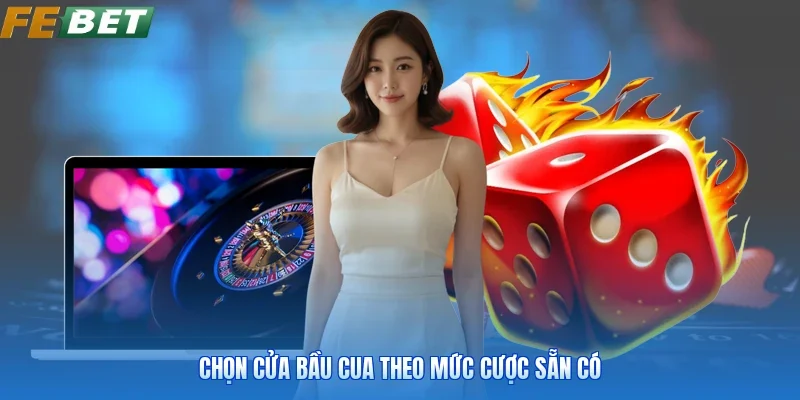 Chọn cửa bầu cua theo mức cược sẵn có