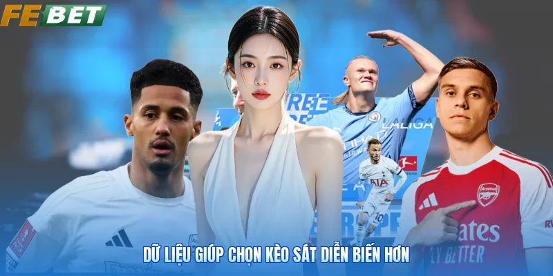 Dữ liệu giúp chọn kèo sát diễn biến hơn