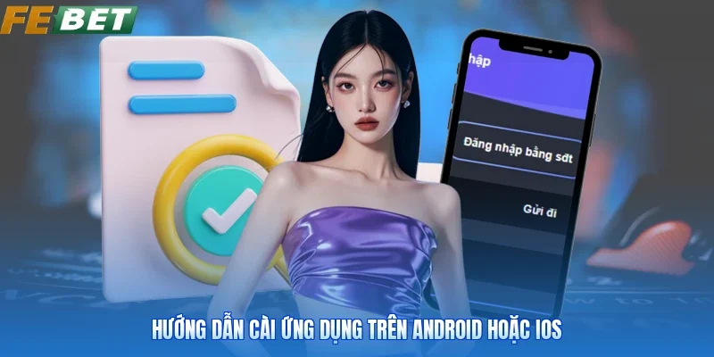 Hướng dẫn cài ứng dụng trên Android hoặc iOS