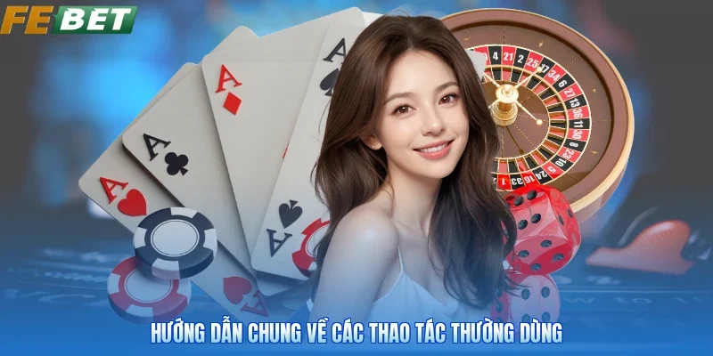 Hướng dẫn chung về các thao tác thường dùng
