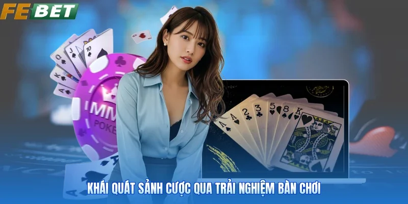 Khái quát sảnh cược qua trải nghiệm bàn chơi