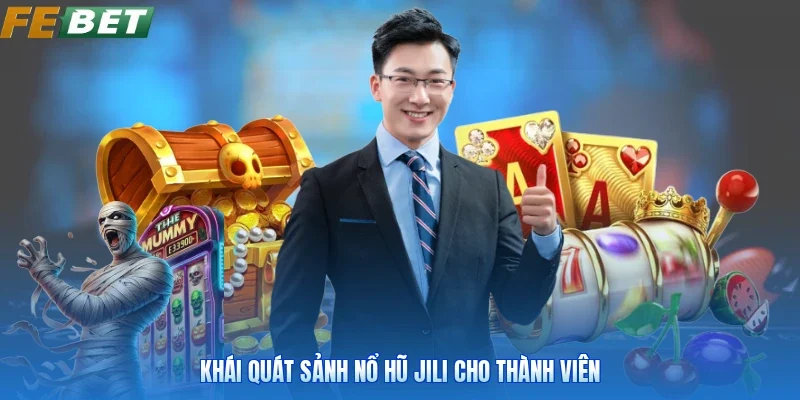 Khái quát sảnh nổ hũ jili cho thành viên