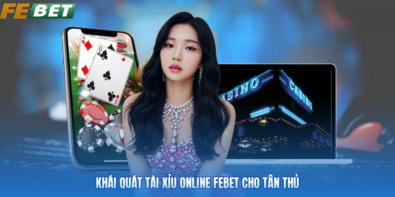 Khái quát tài xỉu online FEBET cho tân thủ