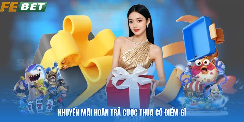 Khuyến mãi hoàn trả cược thua có điểm gì