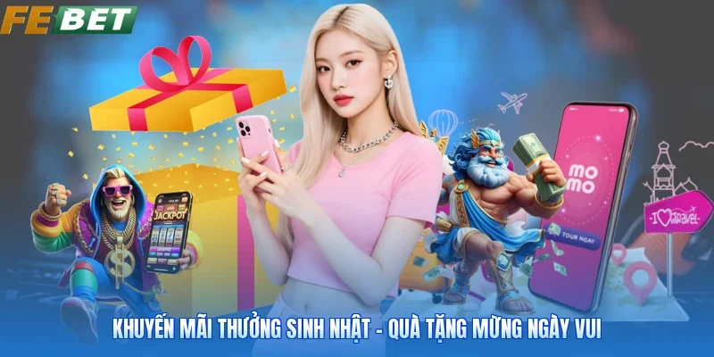 Khuyến Mãi Thưởng Sinh Nhật - Quà Tặng Mừng Ngày Vui