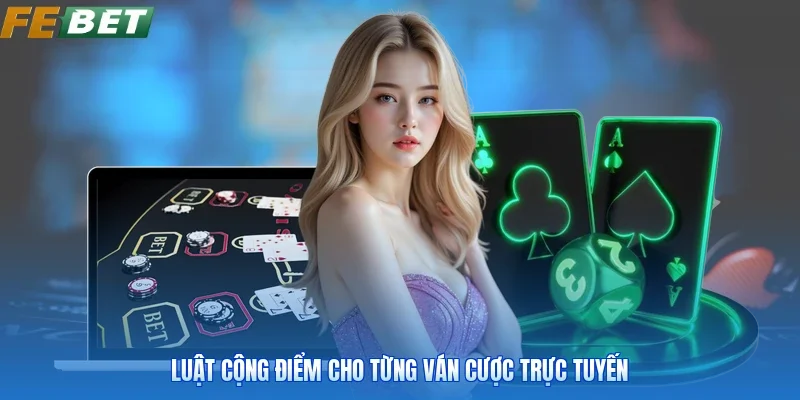 Luật cộng điểm cho từng ván cược trực tuyến