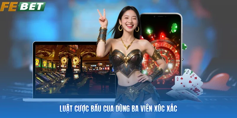 Luật cược bầu cua dùng ba viên xúc xắc