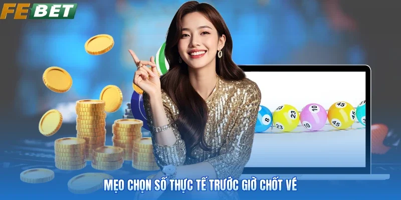 Mẹo chọn số thực tế trước giờ chốt vé