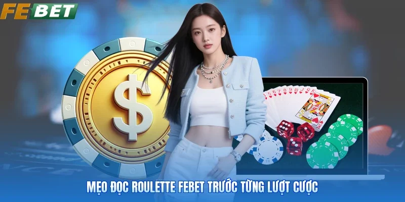 Mẹo đọc roulette FEBET trước từng lượt cược