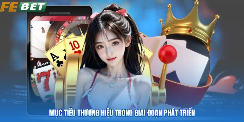 Mục tiêu thương hiệu trong giai đoạn phát triển