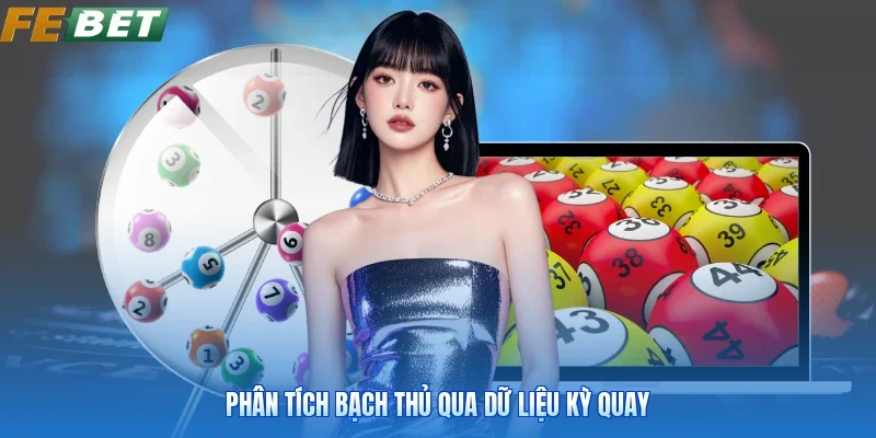 Phân tích bạch thủ qua dữ liệu kỳ quay
