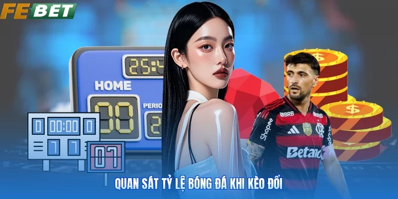 Quan sát tỷ lệ bóng đá khi kèo đổi
