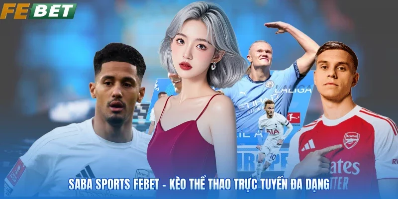 Saba Sports FEBET - Kèo Thể Thao Trực Tuyến Đa Dạng