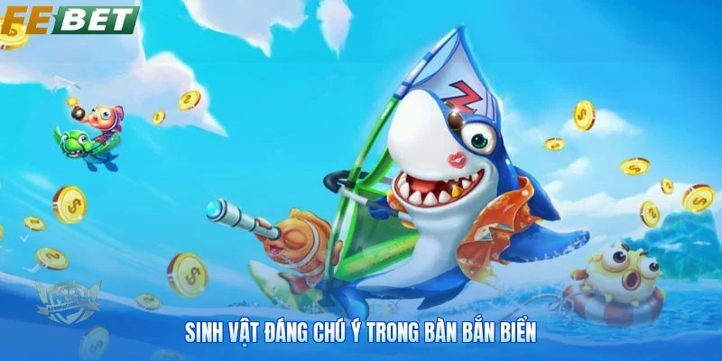 Sinh vật đáng chú ý trong bàn bắn biển