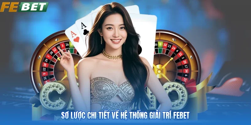 Sơ lược chi tiết về hệ thống giải trí FEBET
