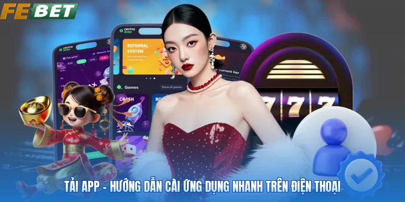 Tải App - Hướng Dẫn Cài Ứng Dụng Nhanh Trên Điện Thoại