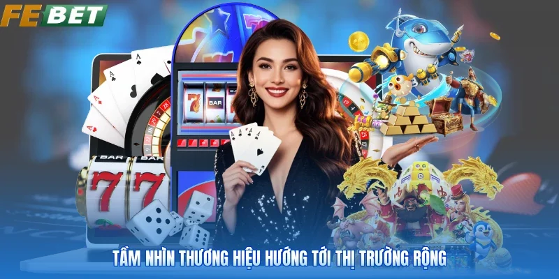 Tầm nhìn thương hiệu hướng tới thị trường rộng