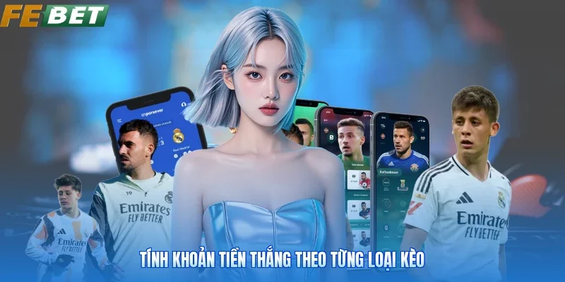 Tính khoản tiền thắng theo từng loại kèo