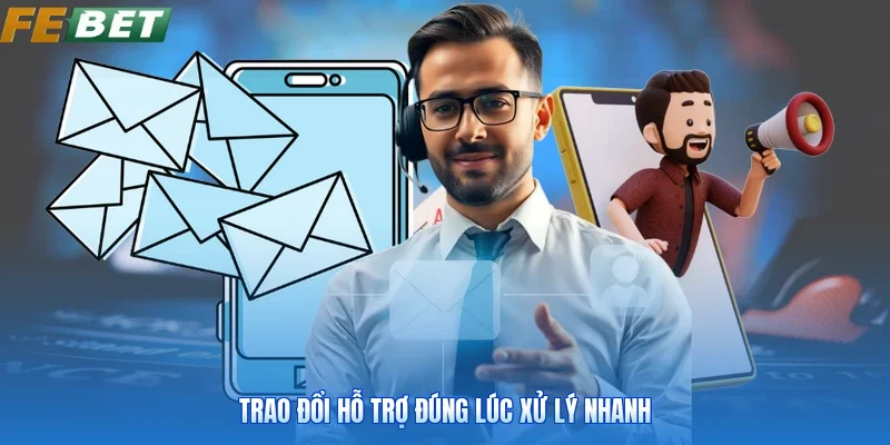 Trao đổi hỗ trợ đúng lúc xử lý nhanh