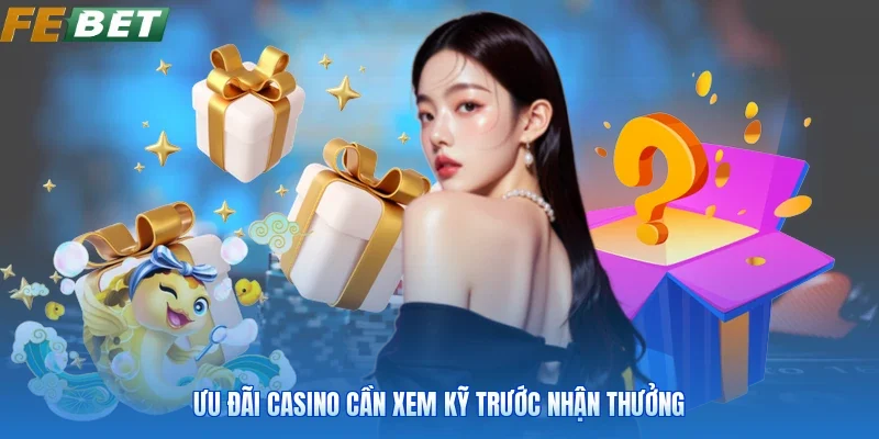 Ưu đãi casino cần xem kỹ trước nhận thưởng