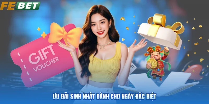 Ưu đãi sinh nhật dành cho ngày đặc biệt