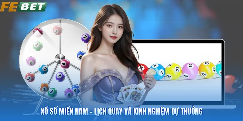 Xổ Số Miền Nam - Lịch Quay Và Kinh Nghiệm Dự Thưởng