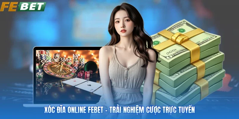 Xóc Đĩa Online FEBET - Trải Nghiệm Cược Trực Tuyến