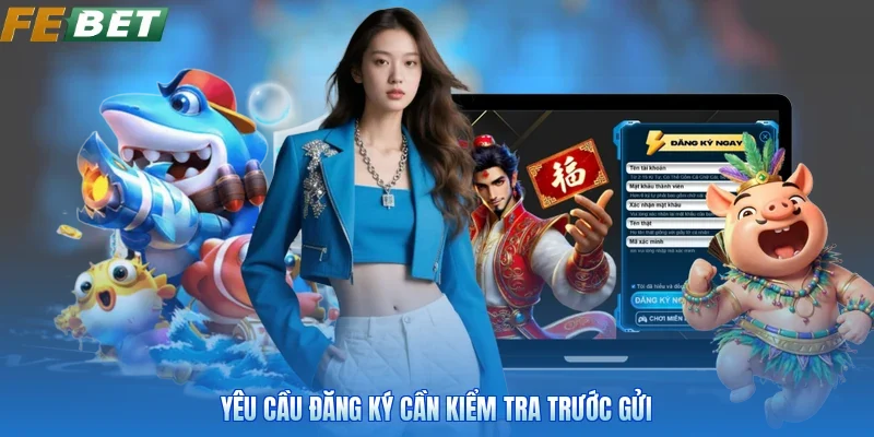 Yêu cầu đăng ký cần kiểm tra trước gửi